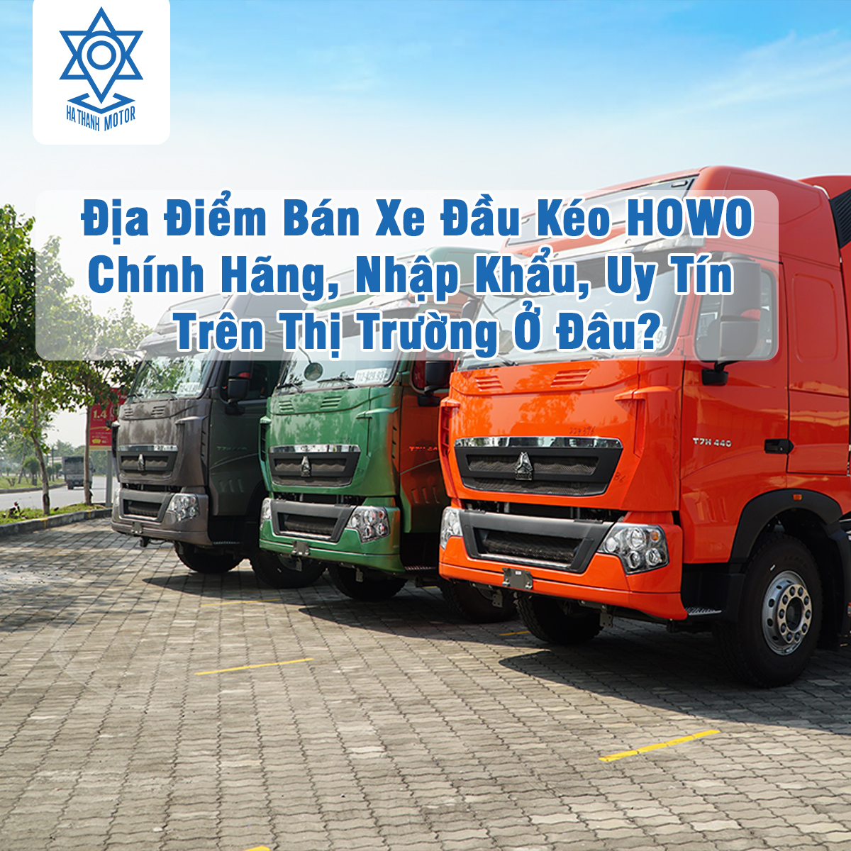 Địa Điểm Bán Xe Đầu Kéo HOWO Chính Hãng, Nhập Khẩu, Uy Tín Trên Thị Trường Ở Đâu?