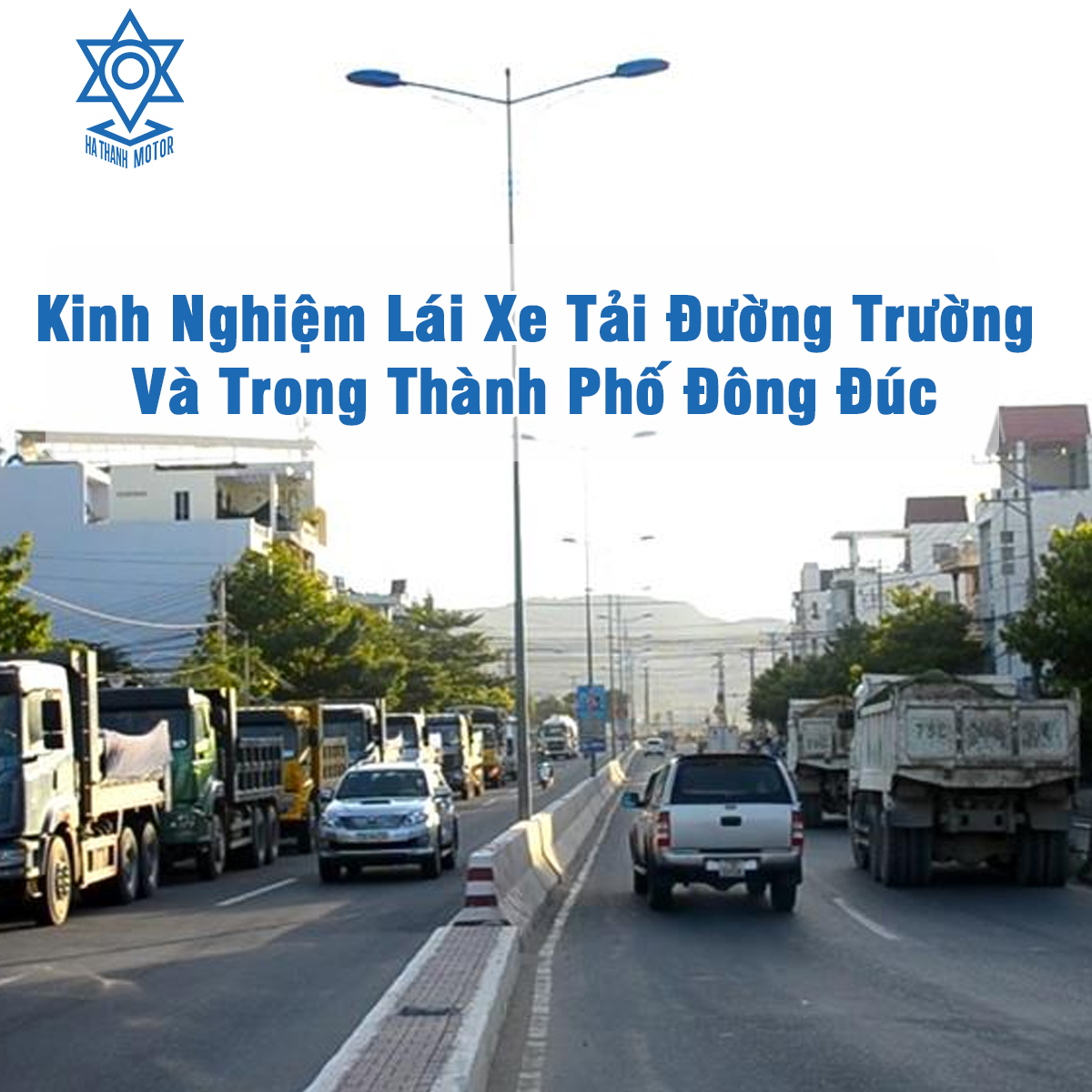 Kinh Nghiệm Lái Xe Tải Đường Trường Và Trong Thành Phố Đông Đúc