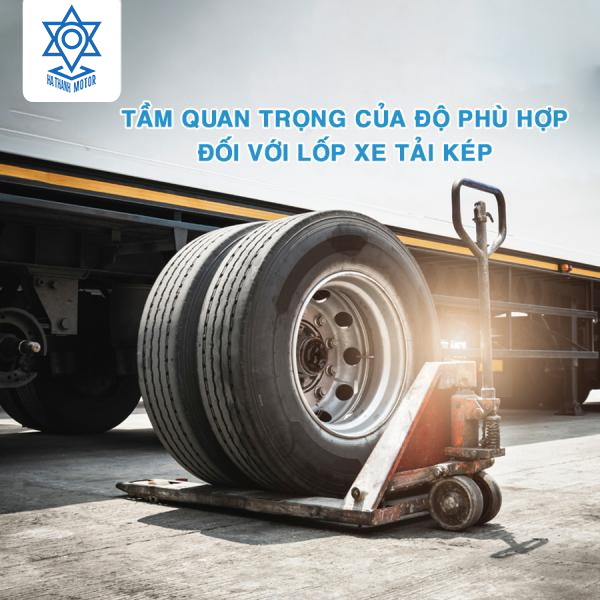 Tầm quan trọng của độ phù hợp đối với lốp xe tải kép